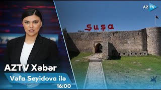 Vəfa Seyidova ilə AZTV XƏBƏR (16:00) | 07.09.2024