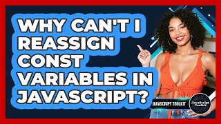 Why Can't I Reassign Const Variables In JavaScript? - JavaScript Toolkit