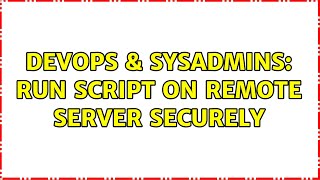 DevOps & SysAdmins: Run script on remote server securely