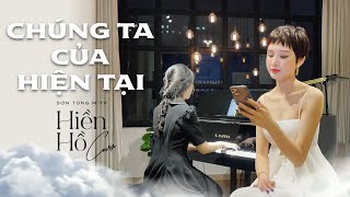 Chúng Ta Của Hiện Tại - Sơn Tùng M-TP | Hiền Hồ x An Coong Piano Cover