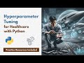 Hyperparameter Tuning for Healthcare with Python Course