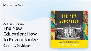 The New Education: How to Revolutionise the… by Cathy N. Davidson · Audiobook preview