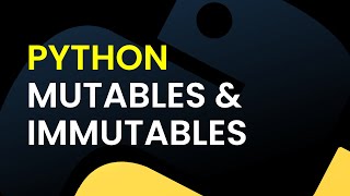 Mutables & Immutables: Python Tutorial