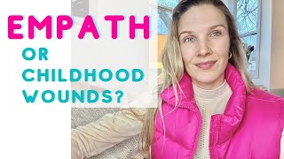Empath or Childhood Wounds? 4 ways to tell
