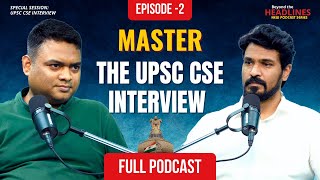 Beyond The Headlines | Episode 02 - Special Session on UPSC CSE Interview Guidance with Vinay Sir