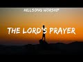 Hillsong Worship ~ The Lord's Prayer # lyrics