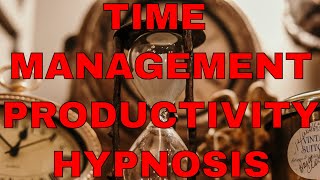 Time Management and Productivity Hypnosis