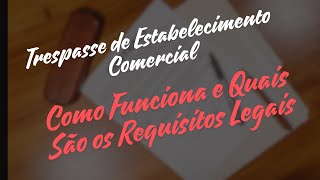 📋💼Trespasse de Estabelecimento Comercial: Como Funciona e Quais São os Requisitos Legais