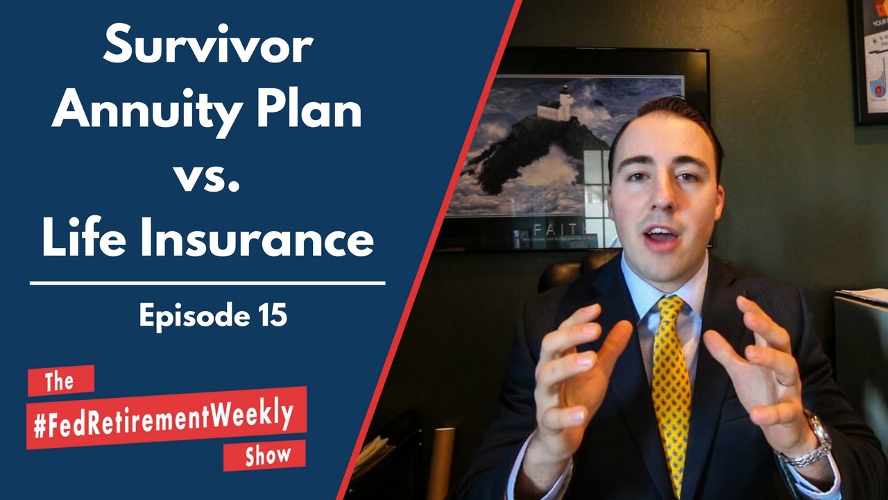 Survivor Annuity Plan Vs Life Insurance Showdown | #FedRetirementWeekly ...