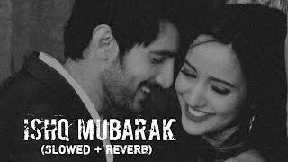 Ishq Mubarak (Slowed + Reverb) | Arijit singh | Tum Bin 2 | Sad Feelings | LOFi Worldz 4.7
