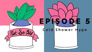 Episode 5: Cold Shower Hype