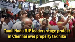 Tamil Nadu BJP leaders stage protest in Chennai over property tax hike