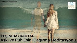 Aşkı ve Ruh Eşini Çağırma Meditasyonu