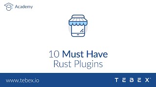 Tebex - 10 Must Have Rust Plugins