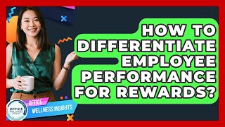 How To Differentiate Employee Performance For Rewards? - Office Wellness Insights