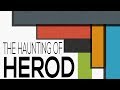 The Haunting of Herod - Mark 6:14-29