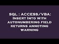 SQL : ACCESS/VBA: Insert Into with autonumbering field returns annoying warning