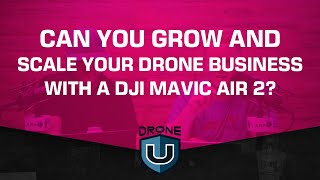 Can You Grow and Scale Your Drone Business with a DJI Mavic Air 2?