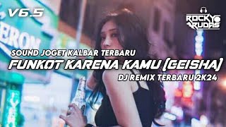 DJ FUNKOT TERBARU - KARENA KAMU (GEISHA) - REMIX ROCKY RUDAS