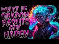 What If Dragon Naruto Got Harem | Part 1