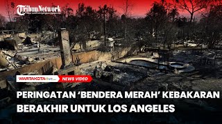 Angin Mereda, Peringatan ‘Bendera Merah’ Kebakaran Berakhir untuk Los Angeles