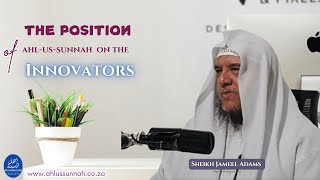 The position of Ahl-us-Sunnah on the Innovators | Sheikh Jameel Adams