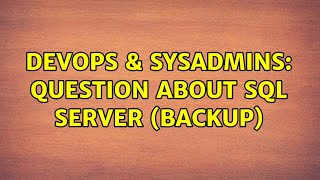 DevOps & SysAdmins: question about sql server (backup) (2 Solutions!!)