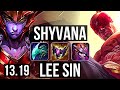 SHYVANA vs LEE SIN (JNG) | 2.4M mastery, 19/5/13, 400+ games | BR Diamond | 13.19