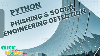 Python Cyber Security - Phishing and Social Engineering Detection - ClickMyProject