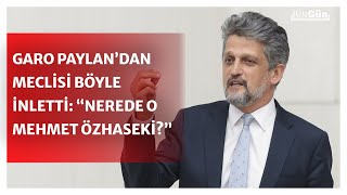 Garo Paylan’dan meclisi inleten konuşma: “Nerede o Mehmet Özhaseki? İnsan içine çıkabiliyor mu?"