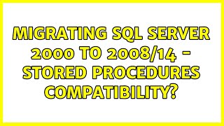Migrating SQL Server 2000 to 2008/14 - Stored procedures compatibility? (3 Solutions!!)