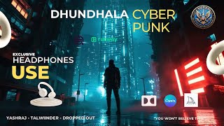 DHUNDHALA CYBERPUNK EDITION ft.Yashraj - Talwiinder - Dropped Out🔥 4K