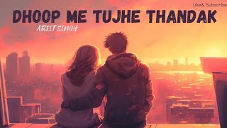 Dhoop me tujhse thandak | slowed & reverb| arjit singh &shreya Ghoshal| music