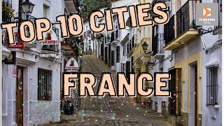 TOP 10 CITIES TO VISIT WHILE IN FRANCE | TOP 10 TRAVEL 2022