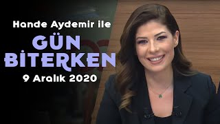Hande Aydemir ile Gün Biterken - 9 Aralık 2020
