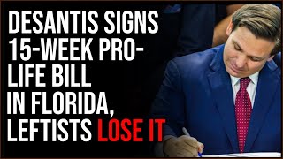 Ron Desantis Signs Pro-Life Legislation In Florida, Leftists Lose It