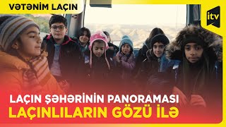 Laçın şəhərinin panoraması laçınlıların gözü ilə | Vətənim Laçın sənədli filmi