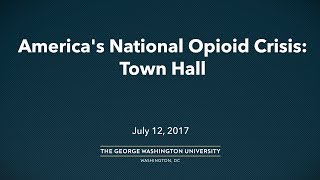 America's National Opioid Crisis: Town Hall