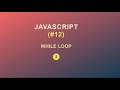 JavaScript for Beginners(#12) || While Loop ||2020