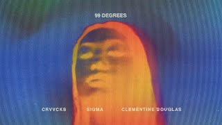 Crvvcks x Sigma x Clementine Douglas - 99 Degrees (Lyric Video)