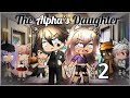 The Alpha's Daughter | GLMM | Part 2