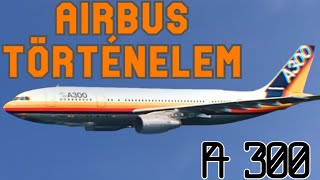 Airbus Történelem 1. rész | Az A 300-as