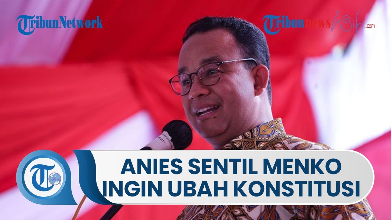 Anies Baswedan Sentil Ada Menko Yang Terang-terangan Ingin Ubah ...