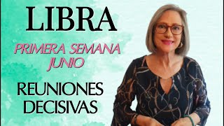 LIBRA PRIMERA SEMANA JUNIO "REUNIONES DECISIVAS"