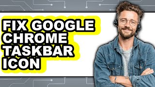 How to Fix Google Chrome Taskbar Icon (updated)