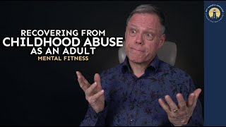 Intro to Recovering from Childhood Abuse as an Adult | Mental Fitness | Jeff Packer RSW
