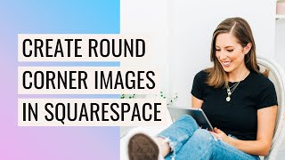Give your Squarespace Images FUN Shapes and Rounded Corners ⚡️ No Coding!