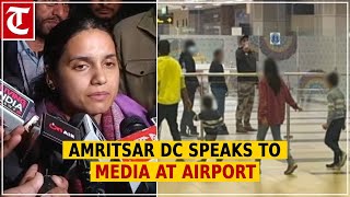 Deportees from outside Punjab being sent to Delhi via flights: Amritsar DC Sakshi Sawhney