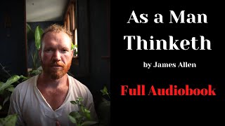 As a Man Thinketh - by James Allen - Full Audiobook