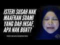 ISTERI SUSAH NAK MAAFKAN SUAMI YANG DAH INSAF, APA NAK BUAT? - PROF MUHAYA 2019